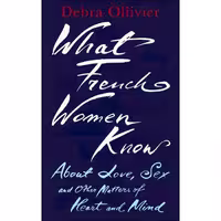 کتاب زبان اصلی What French Women Know اثر Debra Ollivier انتشارات Piatkus