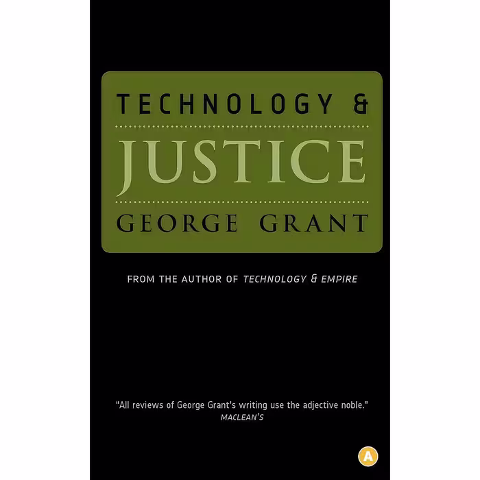 کتاب زبان اصلی Technology and Justice اثر George Parkin Grant