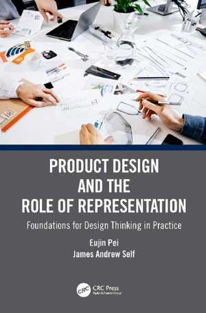 [PDF] دانلود کتاب Product Design And The Role Of Representation - Foundations For Design Thinking In Practice, 2021