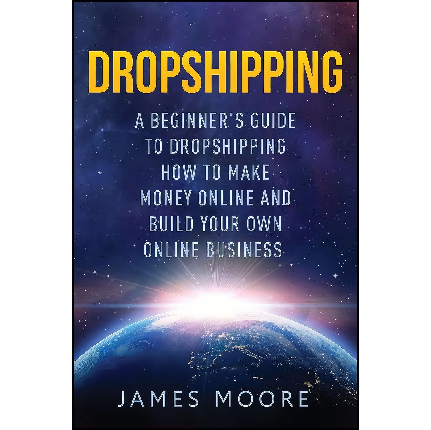 کتاب زبان اصلی Dropshipping a Beginner s Guide to Dropshipping اثر James Moore