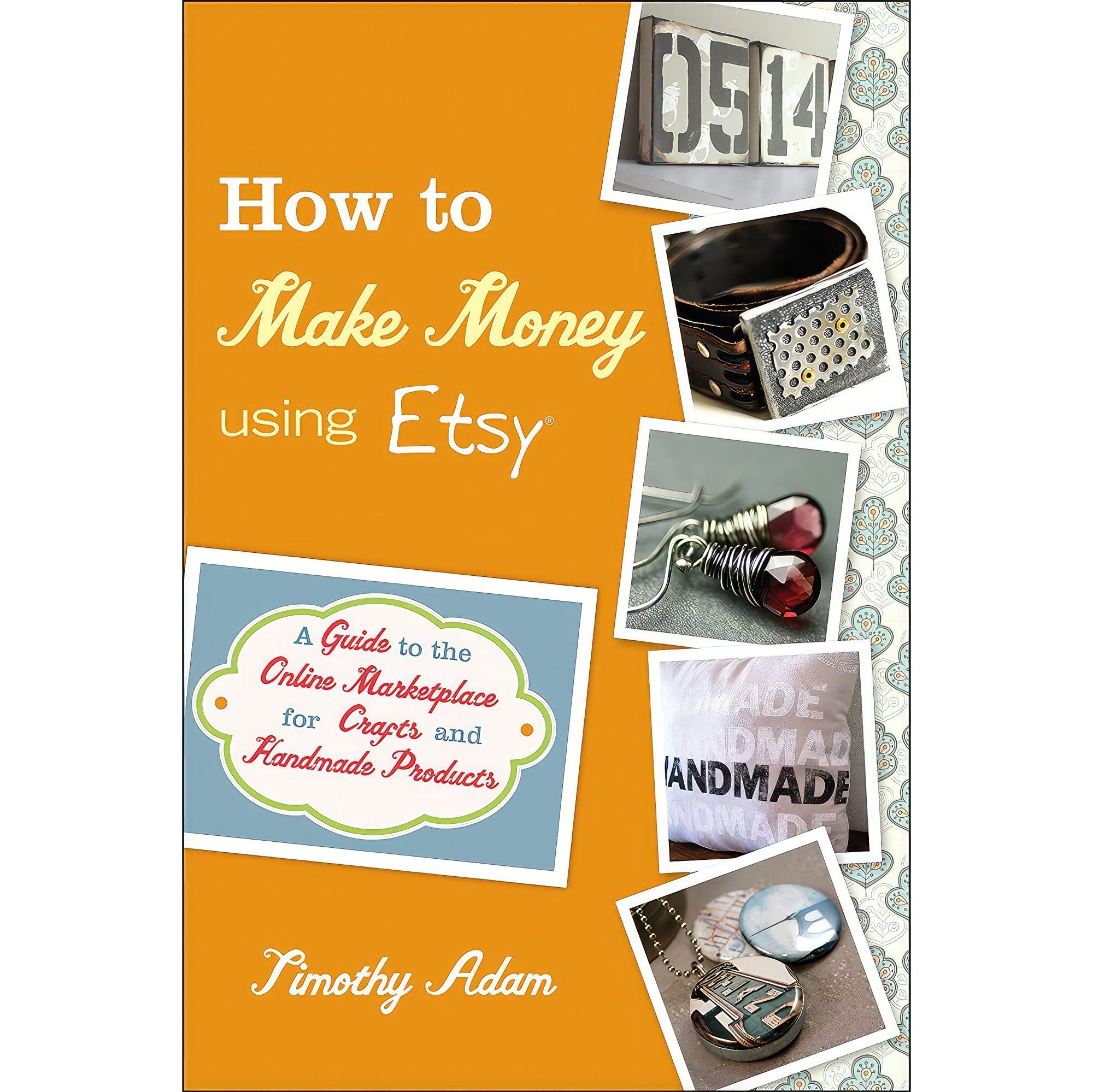 کتاب زبان اصلی How to Make Money Using Etsy اثر Tim Adam انتشارات Wiley