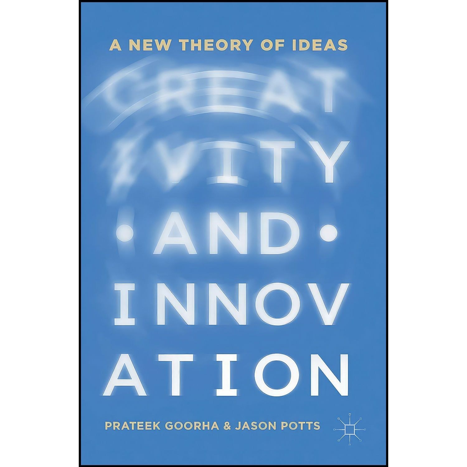 کتاب زبان اصلی Creativity and Innovation اثر Prateek Goorha and Jason Potts
