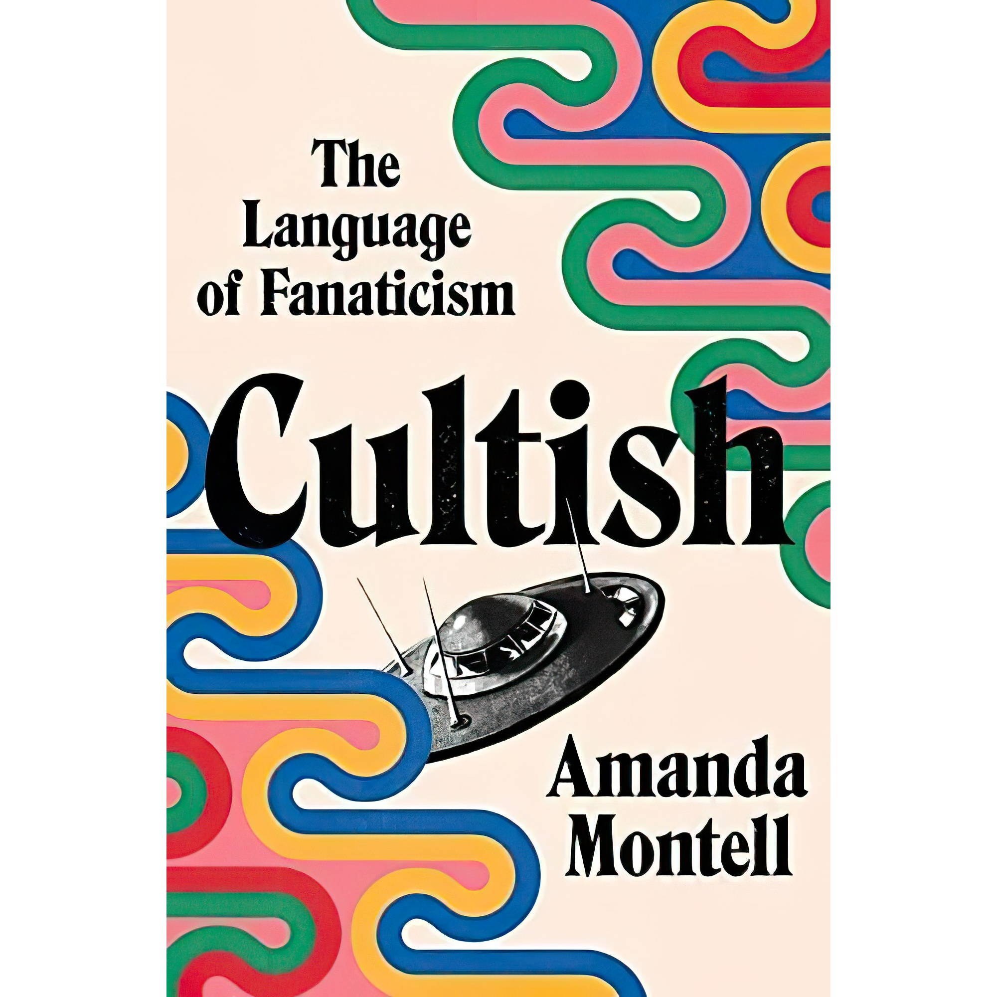 کتاب زبان اصلی Cultish The Language of Fanaticism اثر Amanda Montell