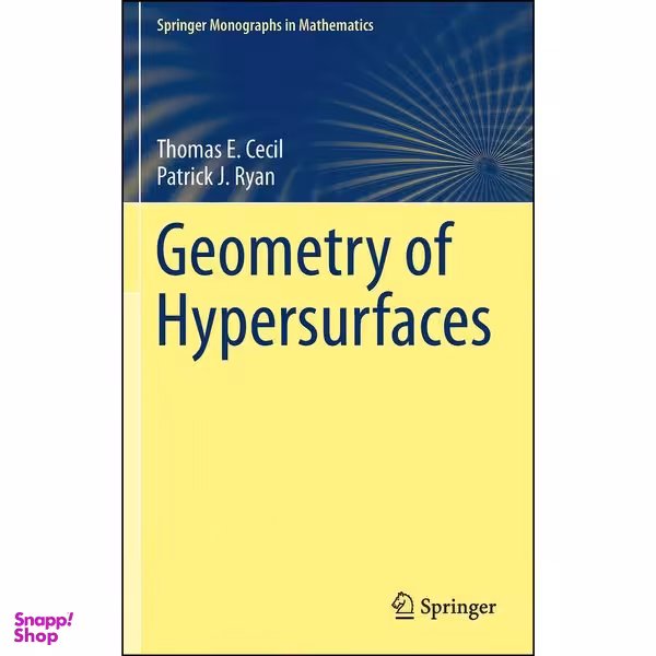 کتاب Geometry of Hypersurfaces  اثر Thomas E. Cecil and Patrick J. Ryan انتشارات Springer