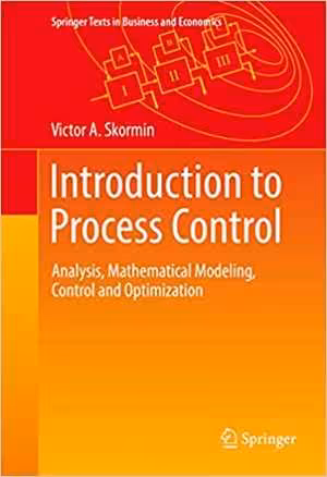 [PDF] دانلود کتاب Introduction To Process Control - Analysis, Mathematical Modeling, Control And Optimization, 2016