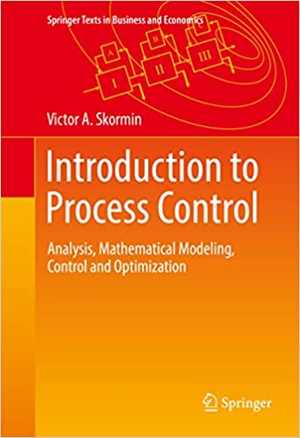 [PDF] دانلود کتاب Introduction To Process Control - Analysis, Mathematical Modeling, Control And Optimization, 2016