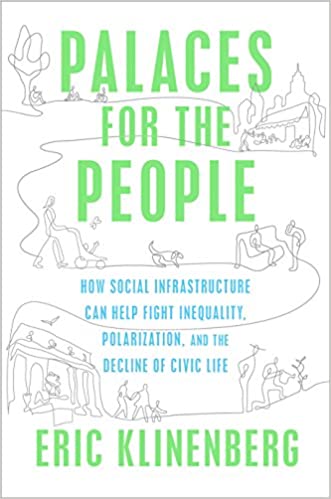  دانلود کتاب Palaces For The People - How Social Infrastructure Can Help Fight Inequality, Polarization, And The Decline Of Civic Life, 2018 - دانلود کتاب های دانشگاهی