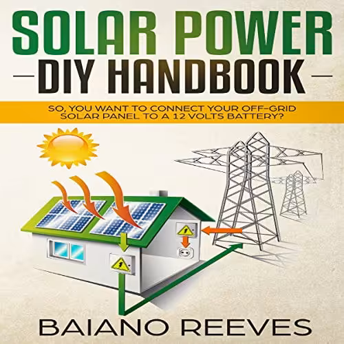 󾕇 دانلود کتاب Solar Power Diy Handbook - So, You Want To Connect Your Off-Grid Solar Panel To A 12 Volts Battery, 2018 - دانلود کتاب های دانشگاهی