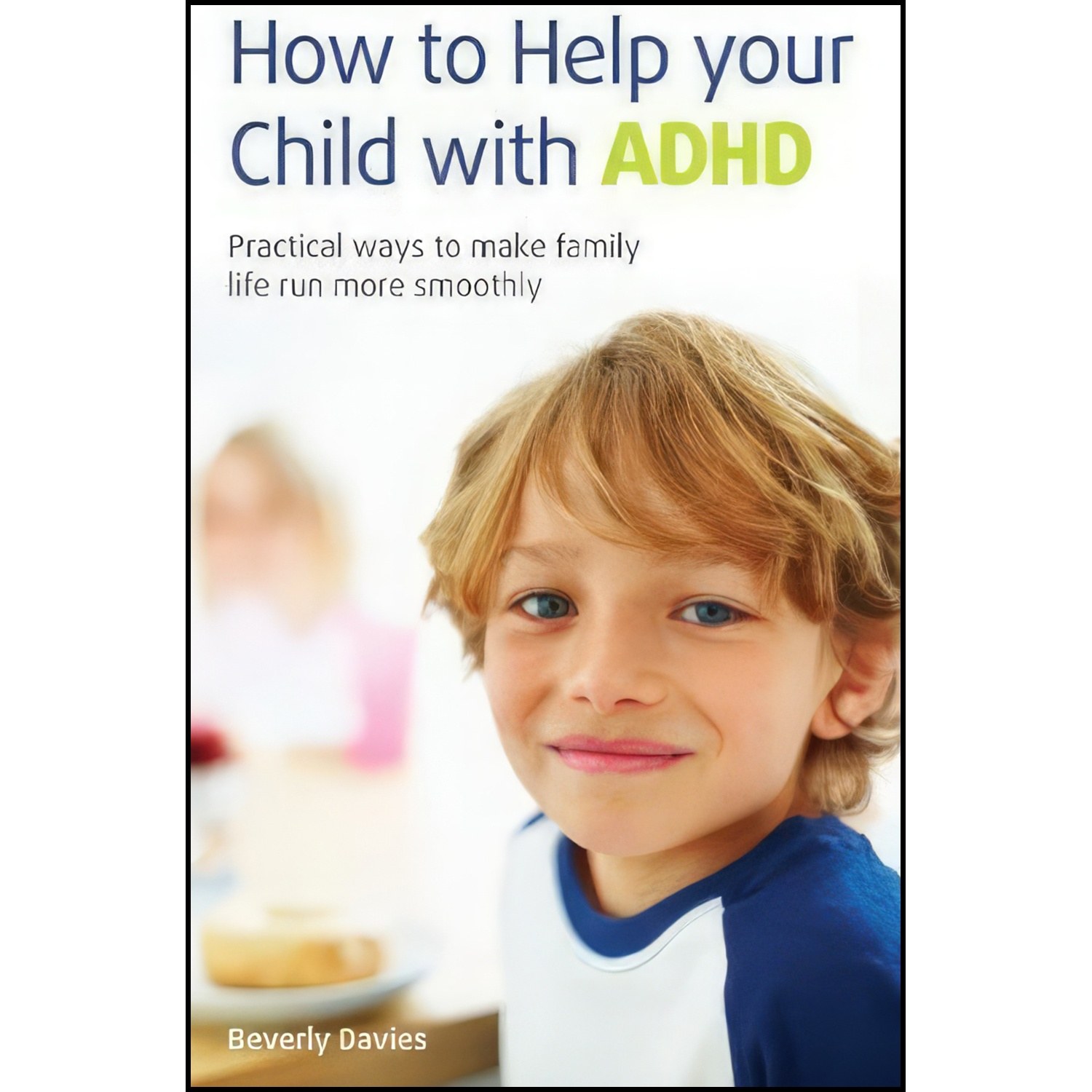 کتاب زبان اصلی How to Help Your Child with ADHD اثر Beverly Davies