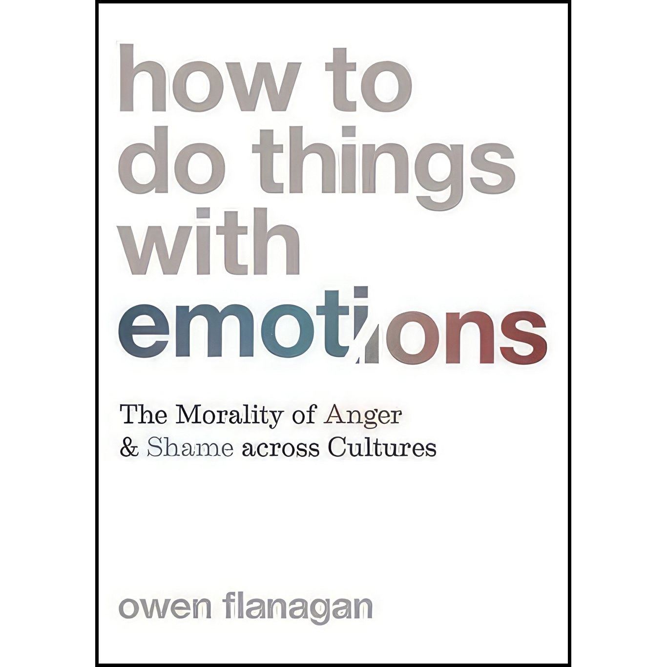 کتاب زبان اصلی How to Do Things with Emotions اثر Owen Flanagan