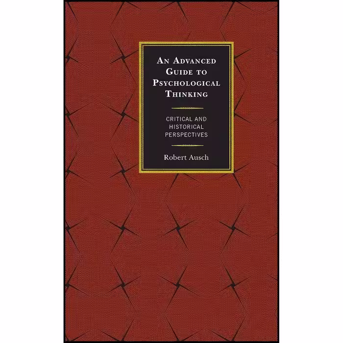کتاب زبان اصلی An Advanced Guide to Psychological Thinking اثر Robert Ausch