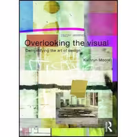 کتاب زبان اصلی Overlooking the Visual اثر Kathryn Moore انتشارات Routledge