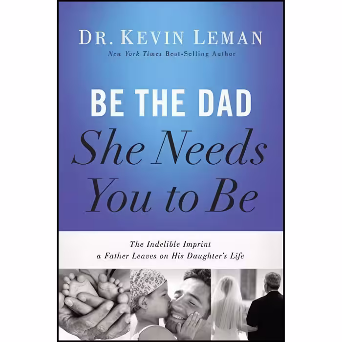 کتاب زبان اصلی Be the Dad She Needs You to Be اثر Kevin Leman