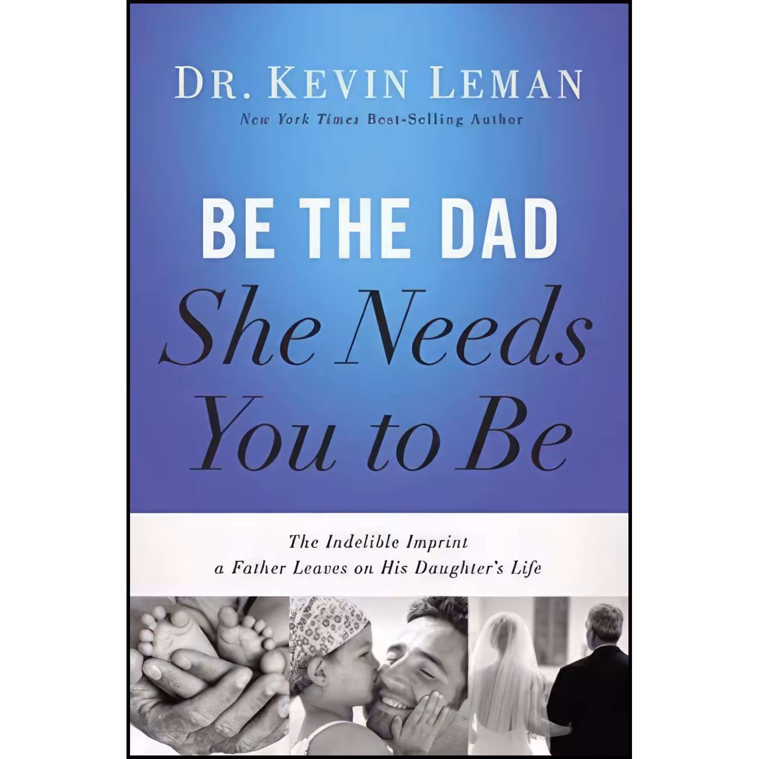 کتاب زبان اصلی Be the Dad She Needs You to Be اثر Kevin Leman