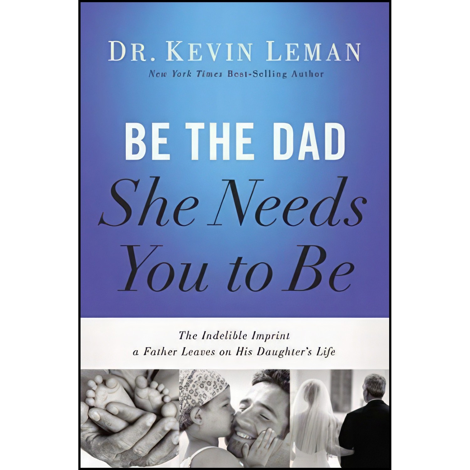 کتاب زبان اصلی Be the Dad She Needs You to Be اثر Kevin Leman