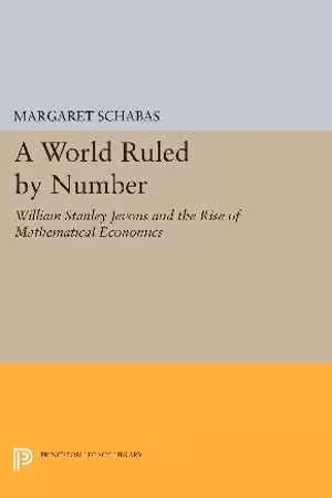 [PDF] دانلود کتاب A World Ruled By Number - William Stanley Jevons And The Rise Of Mathematical Economics, 2016
