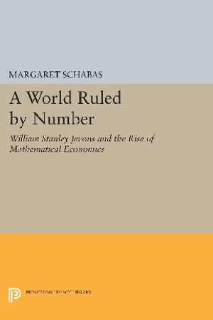[PDF] دانلود کتاب A World Ruled By Number - William Stanley Jevons And The Rise Of Mathematical Economics, 2016