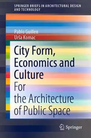 [EPUB] دانلود کتاب City Form, Economics And Culture - For The Architecture Of Public Space, 2020