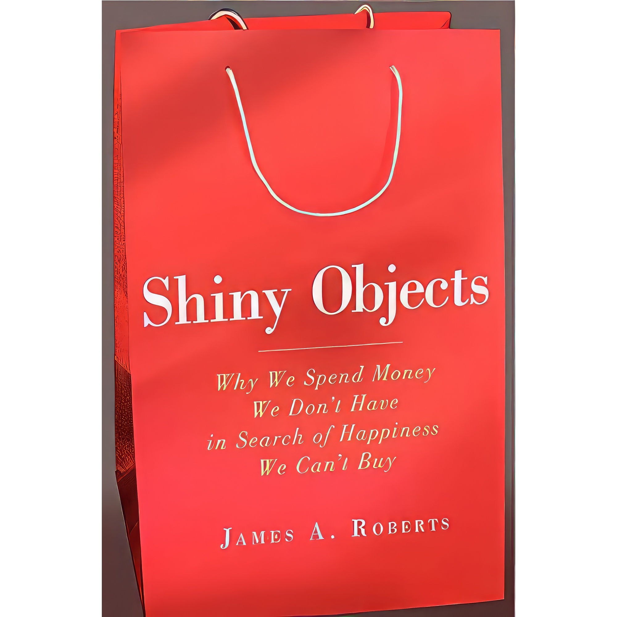کتاب زبان اصلی Shiny Objects اثر James A Roberts انتشارات HarperOne