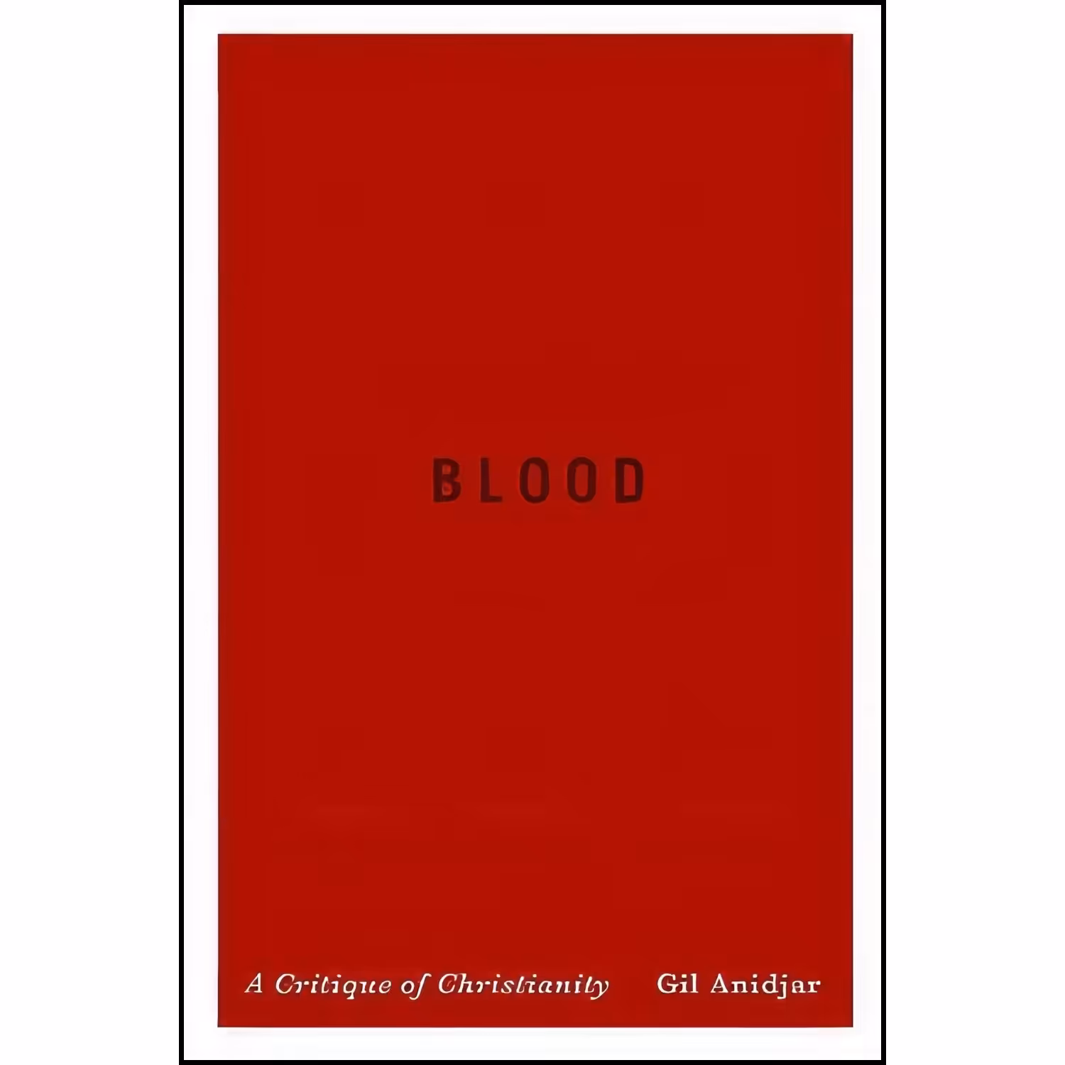 کتاب زبان اصلی Blood اثر Gil Anidjar انتشارات Columbia University Press