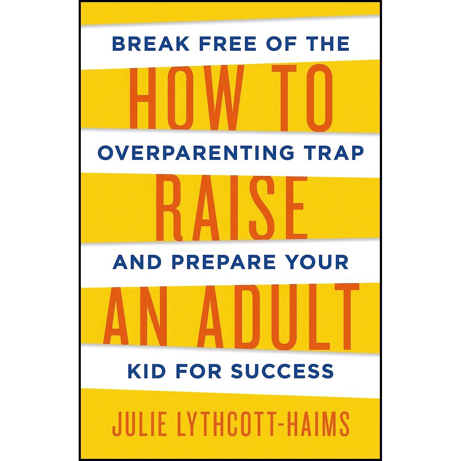 کتاب زبان اصلی How To Raise An Adult اثر Julie LythcottHaims
