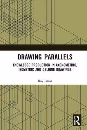 [PDF] دانلود کتاب Drawing Parallels - Knowledge Production In Axonometric, Isometric And Oblique Drawings, 2019