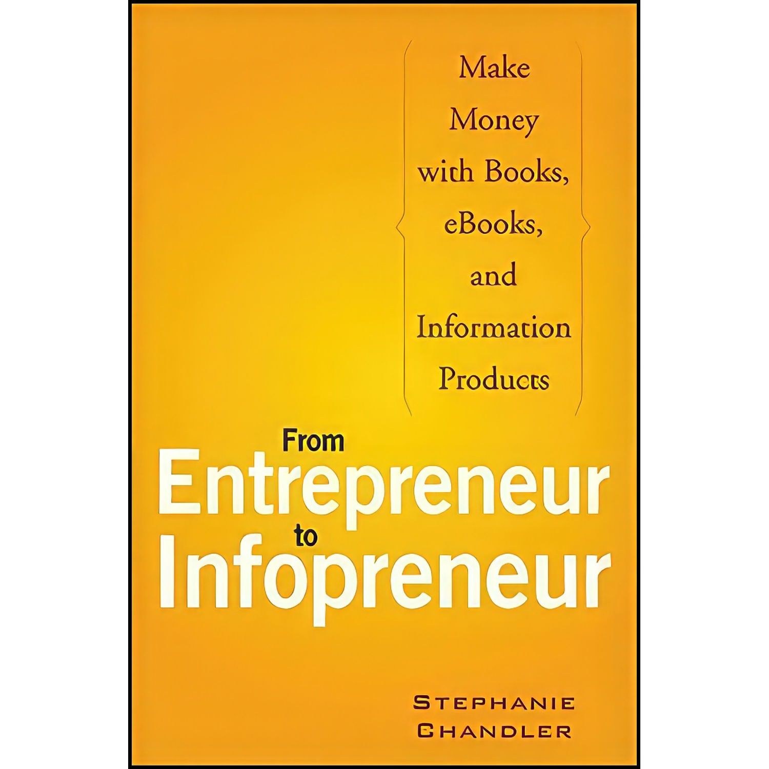 کتاب زبان اصلی From Entrepreneur to Infopreneur اثر Stephanie Chandler