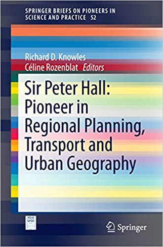  دانلود کتاب Sir Peter Hall - Pioneer In Regional Planning, Transport And Urban Geography, 2016 - دانلود کتاب های دانشگاهی