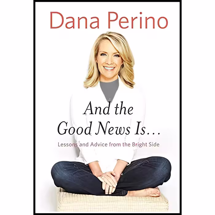 کتاب زبان اصلی And the Good News Is اثر Dana Perino انتشارات Twelve