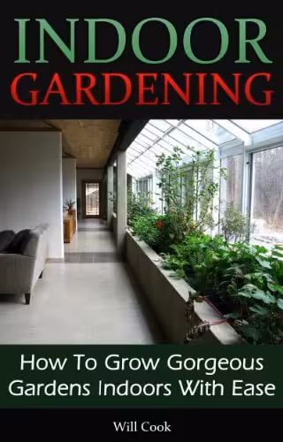 󾕇 دانلود کتاب Indoor Gardening - How To Grow Gorgeous Gardens Indoors With Ease (Container Gardening, Aeroponics, Hydroponics, Vertical Tower Gardens, Window Gardens And House Plants) (Gardening Guidebooks), 2012 - دانلود کتاب های دانشگاهی