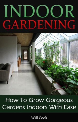 󾕇 دانلود کتاب Indoor Gardening - How To Grow Gorgeous Gardens Indoors With Ease (Container Gardening, Aeroponics, Hydroponics, Vertical Tower Gardens, Window Gardens And House Plants) (Gardening Guidebooks), 2012 - دانلود کتاب های دانشگاهی