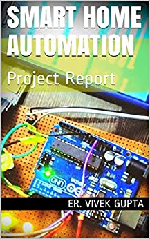  دانلود کتاب Smart Home Automation - Project Report (Electronics Project Report Book 1), 2020 - دانلود کتاب های دانشگاهی