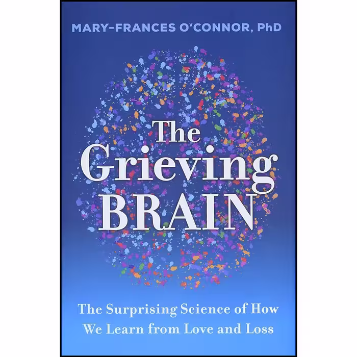 کتاب زبان اصلی The Grieving Brain اثر MaryFrances OConnor انتشارات HarperOne