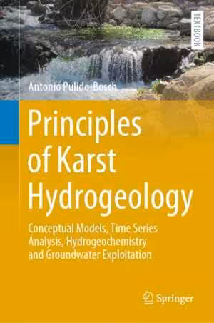 [PDF] دانلود کتاب Principles Of Karst Hydrogeology - Conceptual Models, Time Series Analysis, Hydrogeochemistry And Groundwater Exploitation, 2021