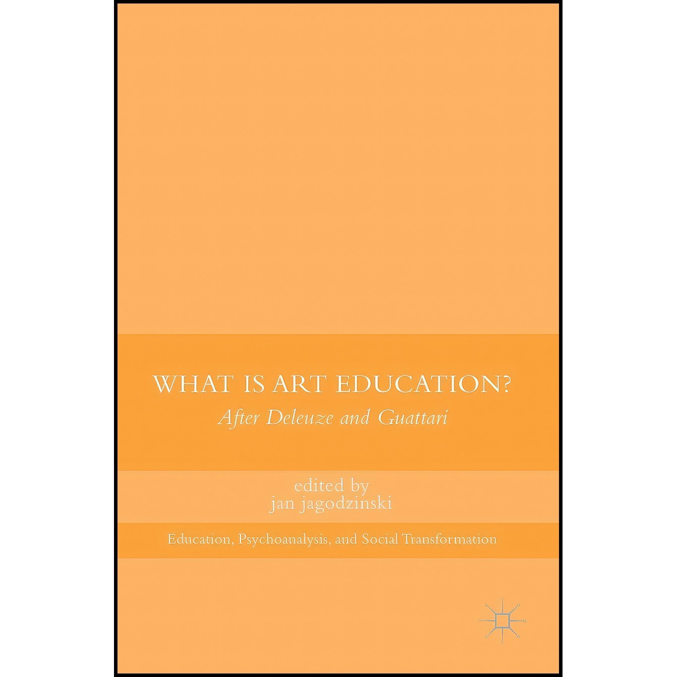 کتاب زبان اصلی What Is Art Education اثر Jan Jagodzinski
