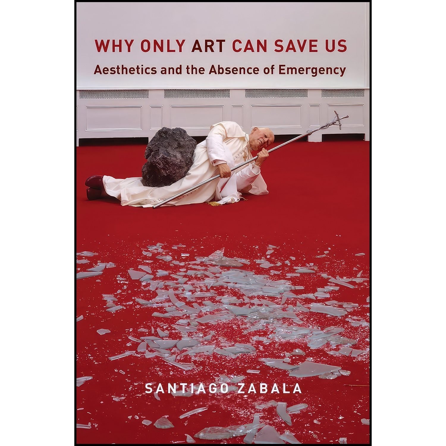 کتاب زبان اصلی Why Only Art Can Save Us اثر Santiago Zabala