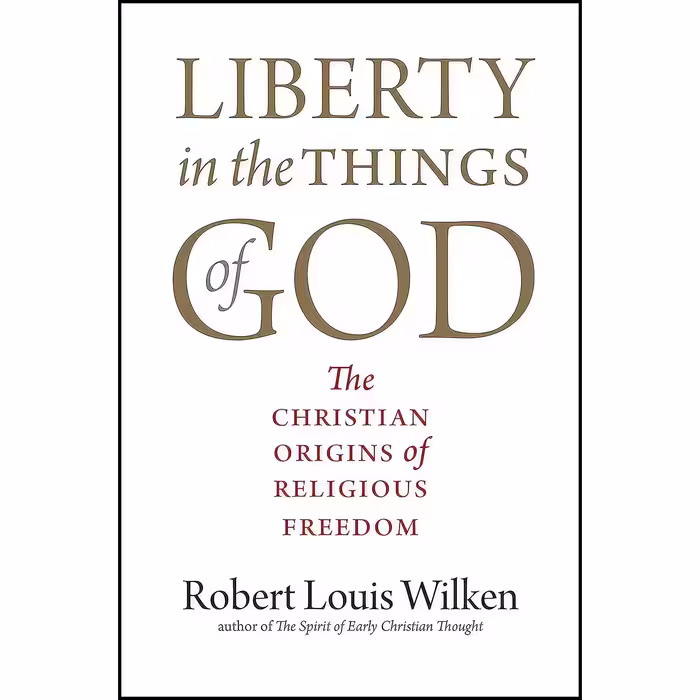 کتاب زبان اصلی Liberty in the Things of God اثر Robert Louis Wilken