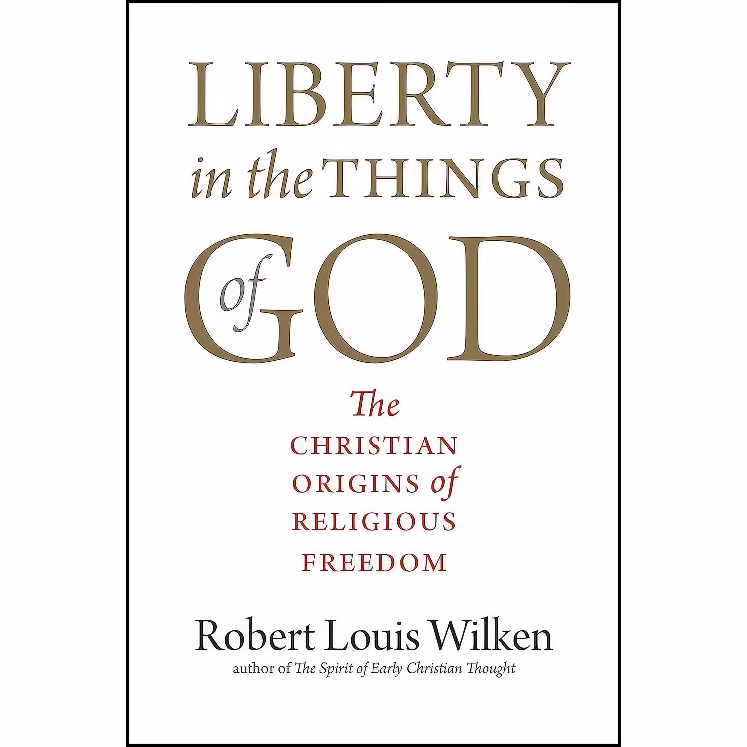 کتاب زبان اصلی Liberty in the Things of God اثر Robert Louis Wilken