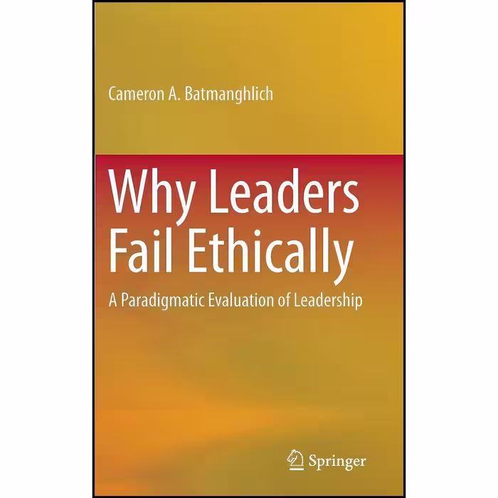 کتاب زبان اصلی Why Leaders Fail Ethically اثر Cameron A Batmanghlich