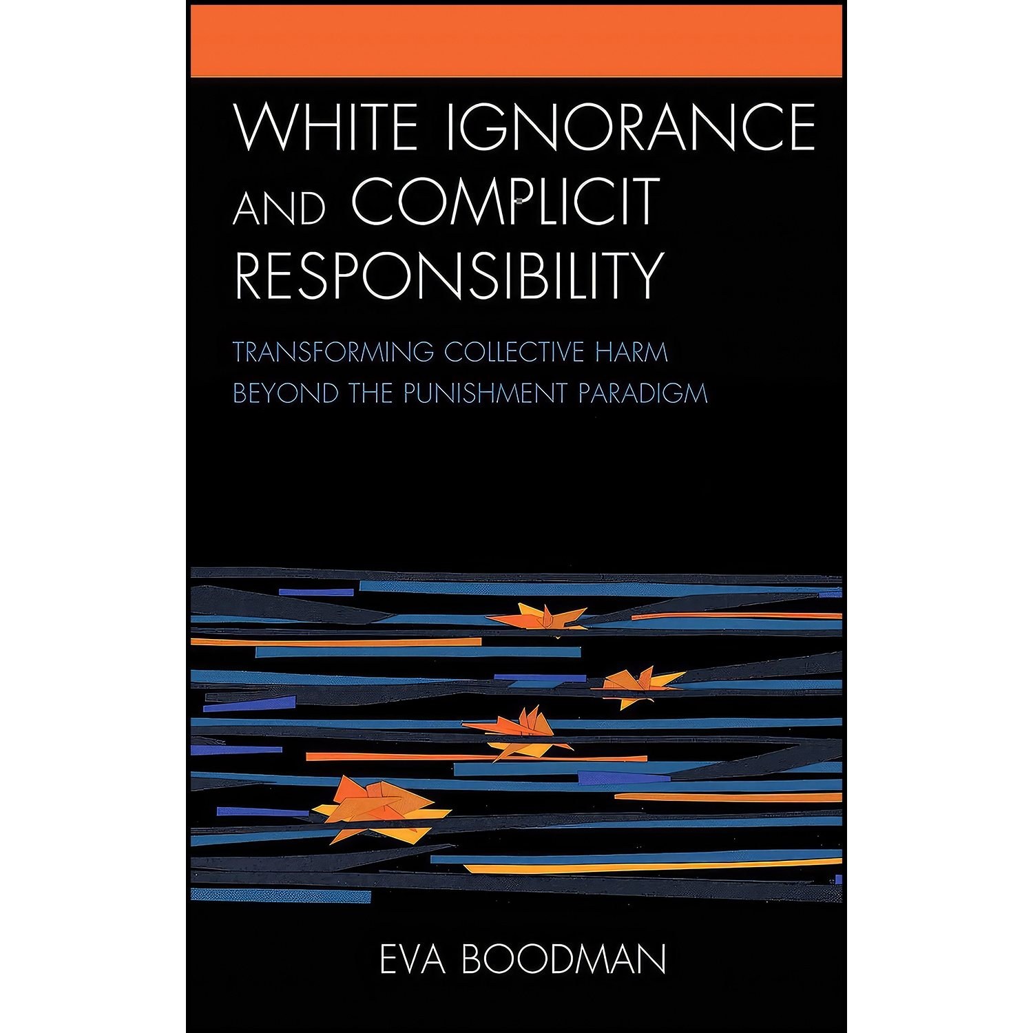 کتاب زبان اصلی White Ignorance and Complicit Responsibility اثر Eva Boodman
