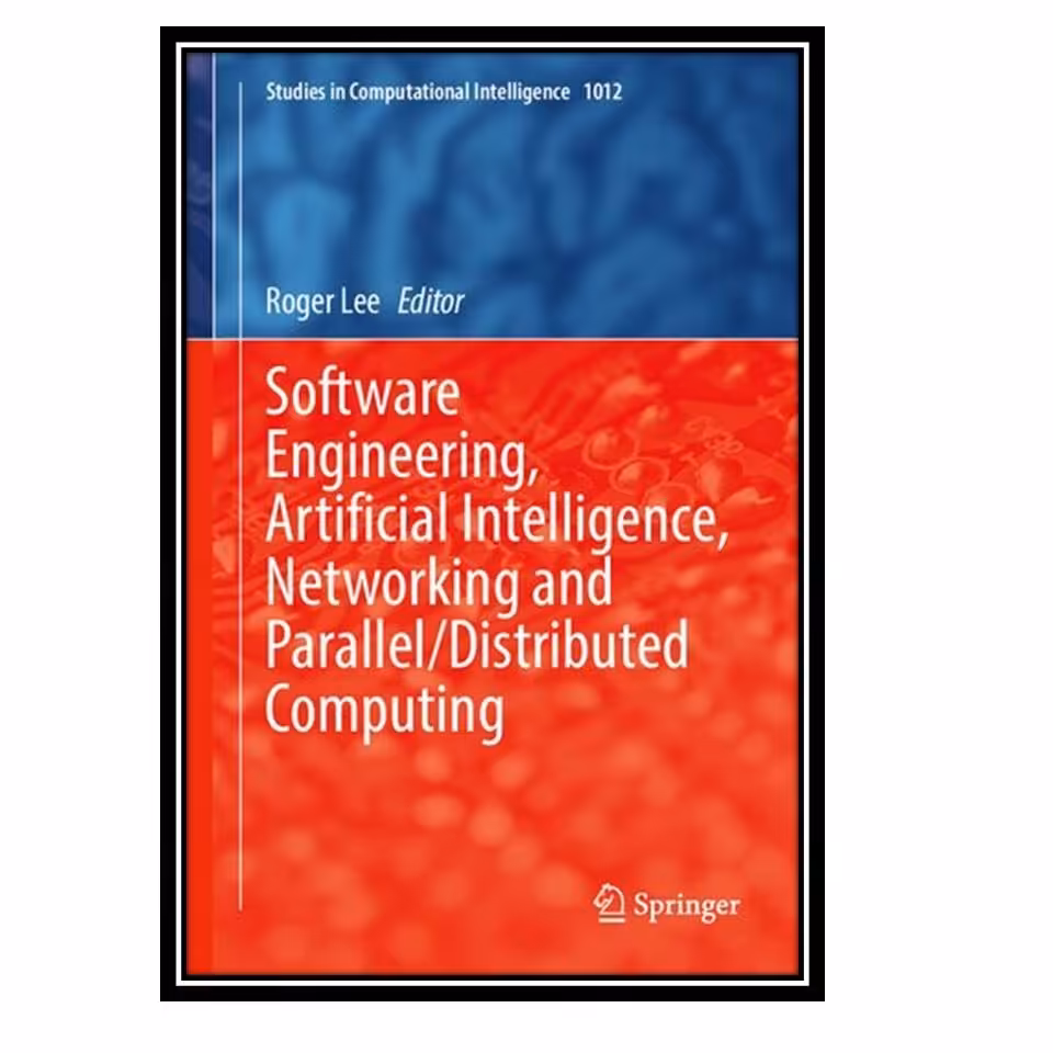 کتاب Software Engineering Artificial Intelligence Networking and Parallel Dist