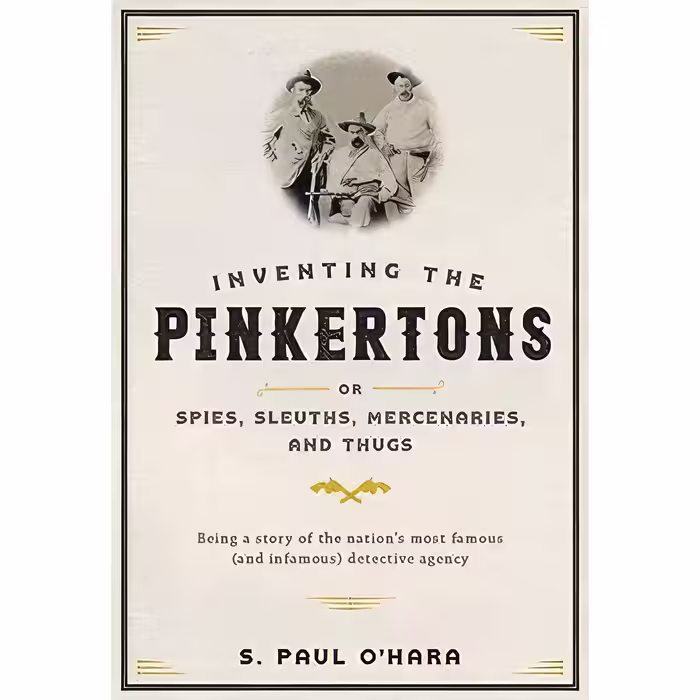 کتاب زبان اصلی Inventing the Pinkertons or Spies Sleuths Mercenaries and Thugs