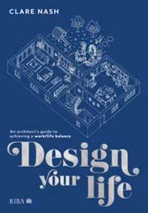 [PDF] دانلود کتاب Design Your Life - An Architect’S Guide To Achieving A Work-Life Balance, 2021