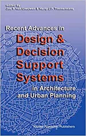 [PDF] دانلود کتاب Recent Advances In Design And Decision Support Systems In Architecture And Urban Planning, 2005
