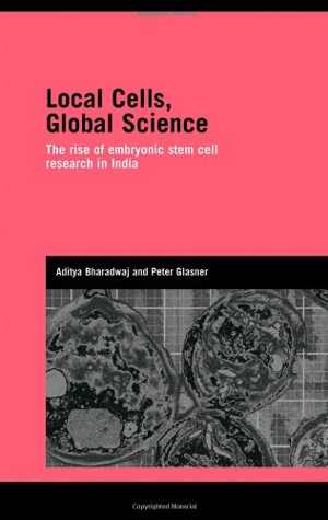 [PDF] دانلود کتاب Local Cells, Global Science - Embryonic Stem Cell Research In India, 2008