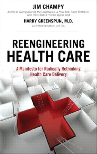  دانلود کتاب Reengineering Health Care - A Manifesto For Radically Rethinking Health Care Delivery, 2010 - دانلود کتاب های دانشگاهی