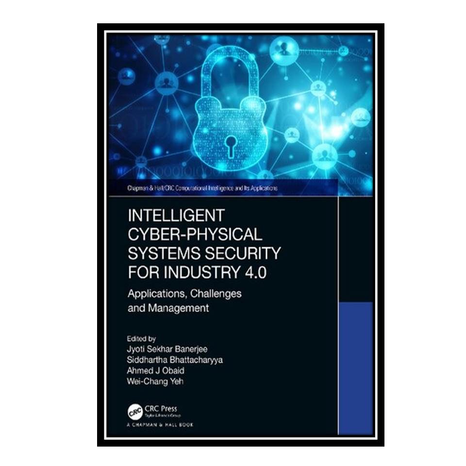 کتاب Intelligent Cyber-Physical Systems Security for Industry 40