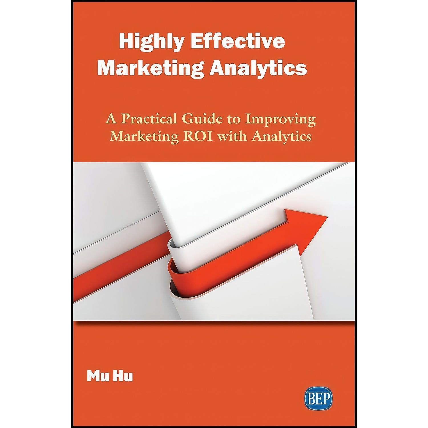 کتاب زبان اصلی Highly Effective Marketing Analytics اثر Mu Hu