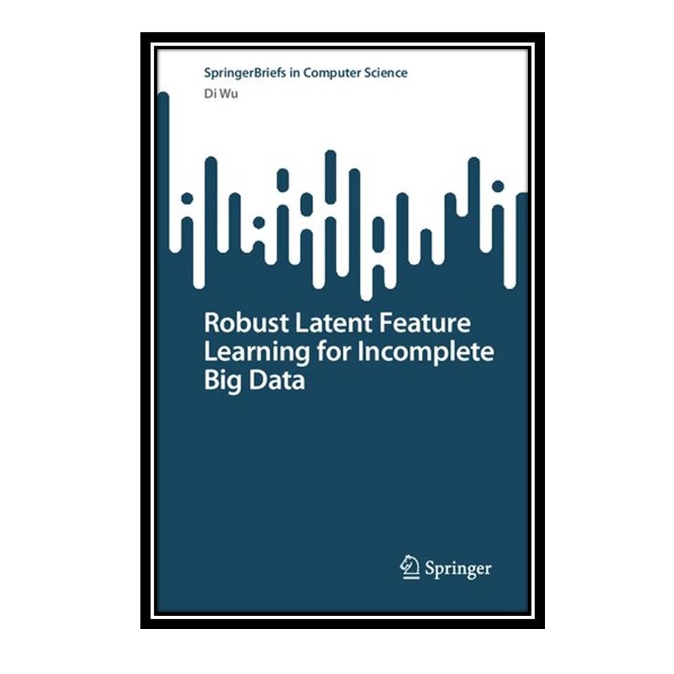 کتاب Robust Latent Feature Learning for Incomplete Big Data