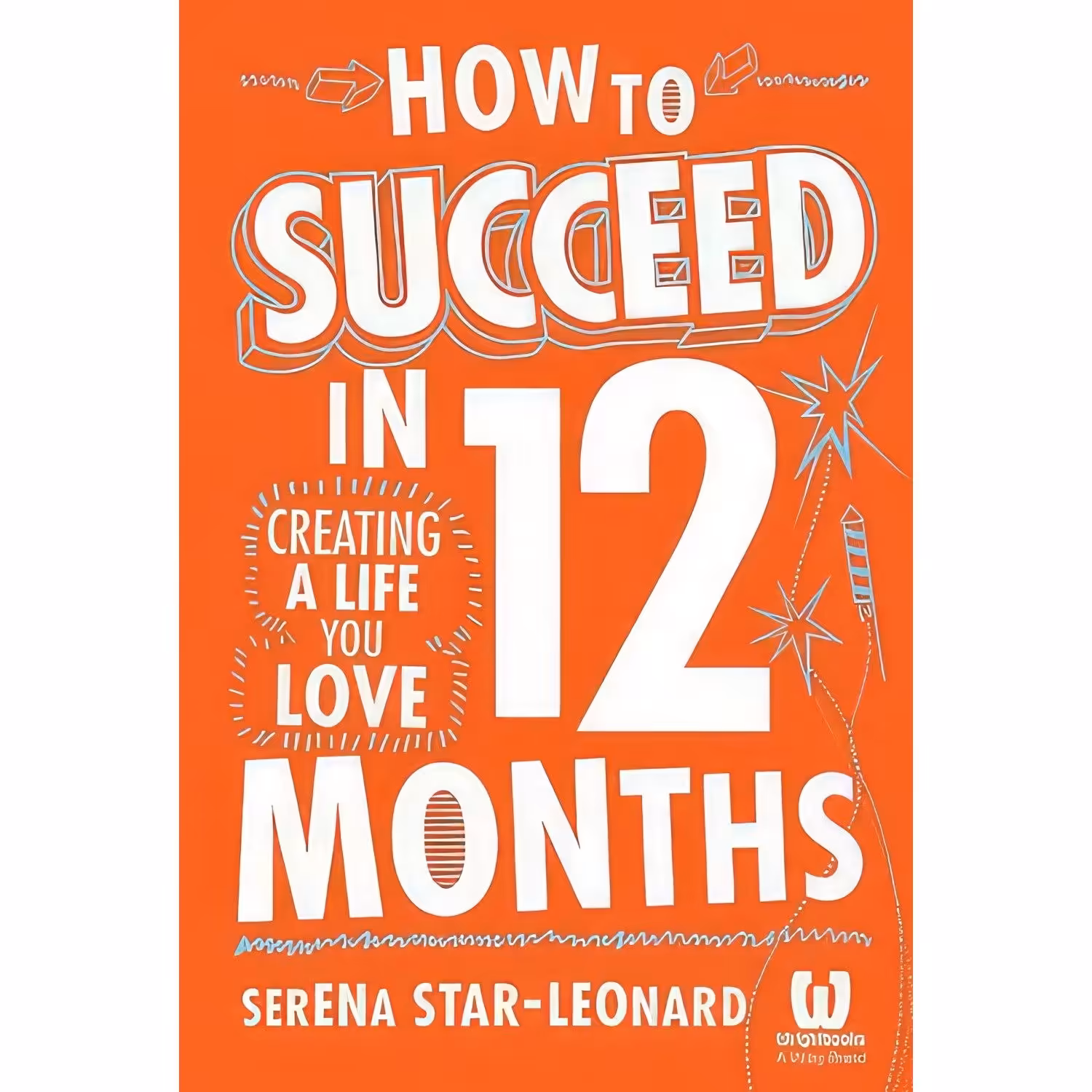 کتاب زبان اصلی How to Succeed in  Months اثر Serena Star Leonard انتشارات Wiley